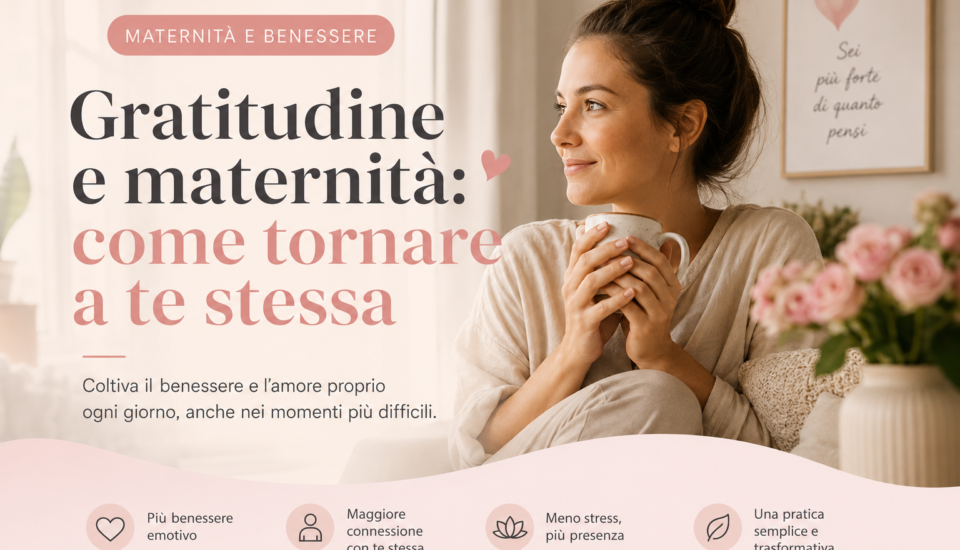 Gratitudine e maternità: una pratica semplice per ritrovare te stessa dopo essere diventata mamma